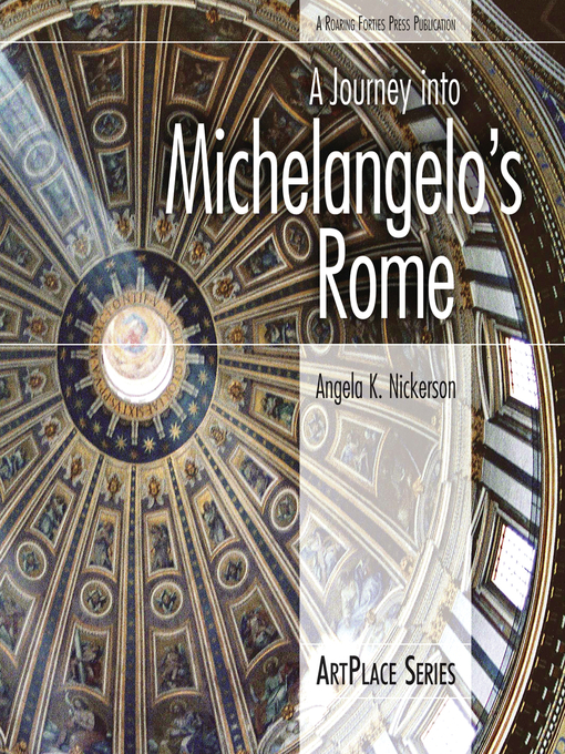 Title details for A Journey Into Michelangelo's Rome by Angela K Nickerson - Available